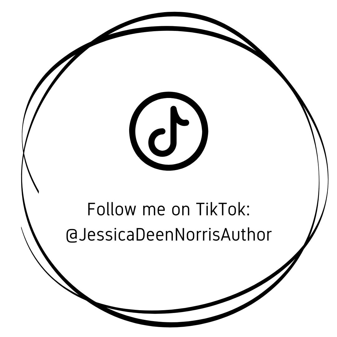 Follow me on TikTok - @JessicaDeenNorrisAuthor